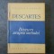 RENE DESCARTES - DISCURS ASUPRA METODEI DE A NE CONDUCE BINE RATIUNEA SI ...