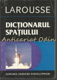 Dictionarul Spatiului - Philippe de la Cotardiere, J.P. Penot, Univers Enciclopedic, 1998, 378 pagini