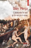 Călătorie &icirc;n iad și &icirc;n rai și-n oraș - Paperback brosat - Dan Perşa - Polirom, 2022