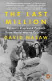 The Last Million: Europe&#039;s Displaced Persons from World War to Cold War