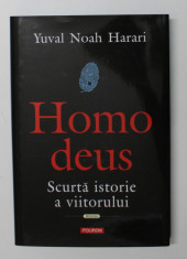 HOMO DEUS - SCURTA ISTORIE A VIITORULUI de YUVAL NOAH HARARI , 2018 foto