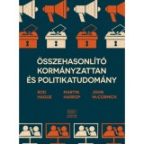 &Ouml;sszehasonl&iacute;t&oacute; korm&aacute;nyzattan &eacute;s politikatudom&aacute;ny - Rod Hague, Martin Harrop, John McCormick