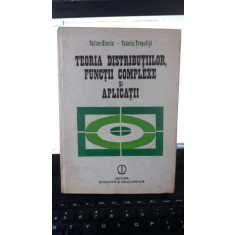Teoria Distributiilor , Functii Complexe si Aplicatii - Valter Olariu , Valeriu Prepelita
