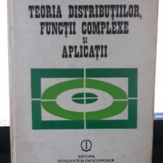 Teoria Distributiilor , Functii Complexe si Aplicatii - Valter Olariu , Valeriu Prepelita