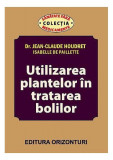 Utilizarea plantelor &icirc;n tratarea bolilor - Paperback brosat - Isabelle De Paillette, Jean-Claude Houdret - Orizonturi