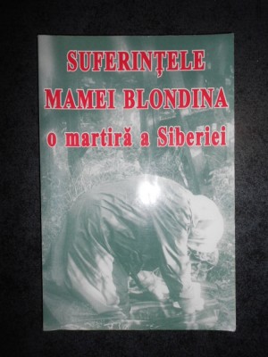 SUFERINTELE MAMEI BLONDINA. O MARTIRA A SIBERIEI foto