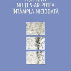 Asa ceva nu ti s-ar putea intampla niciodata - Jon McGregor