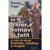 Randy Gage - De ce sa fii fraier, bolnav si falit si cum sa ajungi destept, sanatos si bogat! (Editia: 2009)