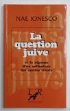 LA QUESTION JUIVE ET LA REPONSE D &#039;UN ORTHODOXE DES ANNES TRENTE par NAE IONESCO , 1997 , PARIS