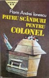 Patru Scanduri Pentru Colonel - Florin Andrei Ionescu - Editura Dragon, 1995 - Carte Politista, Spionaj XX