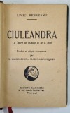 CIULEANDRA , LA DANSE DE L ' AMOUR ET DE LA MORT , traduit et adapte du roumain par B. MADELEINE et MARINA BOUSQUET , texte par LIVIU REBREANU , 1929