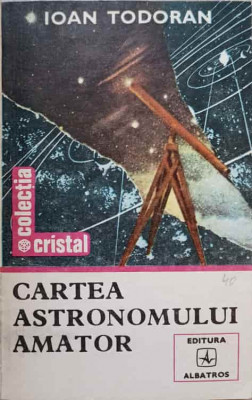 CARTEA ASTRONOMULUI AMATOR-IOAN TODORAN foto