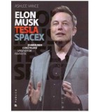 Ashlee Vance - Elon Musk: Tesla SpaceX si misiunea construirii unui