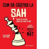 Cum sa castigi la sah (chiar si atunci cand esti incepator). Cum sa controlezi partida de la prima mutare pana la mat - Robin Samy, Ionut Pepenel, Bor