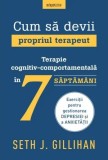 Cum sa devii propriul terapeut. Terapie cognitiv-comportamentala in 7 saptamani