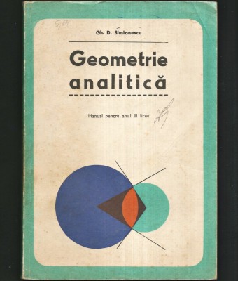GEOMETRIE ANALITICĂ - MANUAL CLASA A XI-A - GH. D. SIMIONESCU - MATEMATICĂ / TRIGONOMETRIE foto