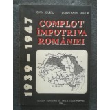 Ioan Scurtu; Constantin Hlihor - Complot &icirc;mpotriva Rom&acirc;niei: 1939-1947