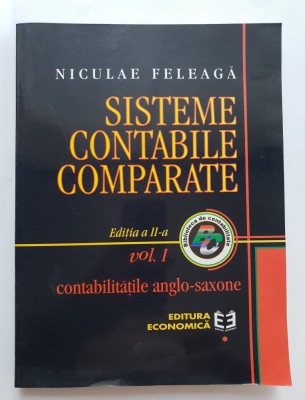 Sisteme contabile comparate, vol. I: Contabilitățile anglo-saxone - Niculae Feleagă foto