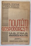 NOUTATI GOSPODARESTI - CASA SI MASA SANATATII NOASTRE , VOLUMUL I de ELISABETA CIORTAN si XENIA NICOLAU , 1940