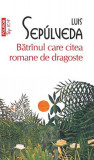Bătr&icirc;nul care citea romane de dragoste (Top 10+) - Paperback brosat - Luis Sep&uacute;lveda - Polirom
