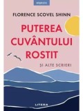 Cumpara ieftin Puterea cuvantului rostit si alte scrieri/Florence Scovel Shinn
