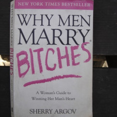 WHY MEN MARRY BITCHES. : A Woman's Guide to Winning Her Man's Heart - SHERRY ARGOV