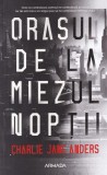 Charlie Jane Anders - Orasul de la miezul noptii