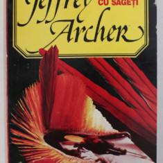 O TOLBA PLINA CU SAGETI de JEFFREY ARCHER , 1994