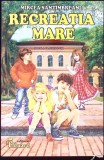 Recreatia Mare - Mircea Santimbreanu - Roman, Editura Eduard, 2021, 318 pagini