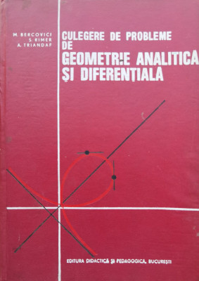 Culegere De Probleme De Geometrie Analitica Si Diferentiala - M.bercovici S. Rimer A. Triandaf ,554839 foto