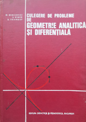 Culegere De Probleme De Geometrie Analitica Si Diferentiala - M.bercovici S. Rimer A. Triandaf , C696 foto