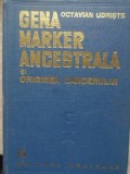 GENA MARKER ANCESTRALA SI ORIGINEA CANCERULUI-OCTAVIAN UDRISTE-235410
