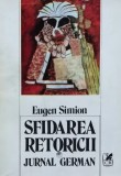 Cumpara ieftin Sfidarea retoricii. Jurnal german - 1985 - Eugen Simion (Z226)