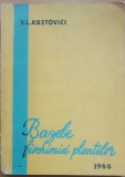 Bazele Biochimiei Plantelor, Vol. 1, V.L. Kretovici, 1960, Editura Academiei RPR, Biologie Vegetală, 350 pagini