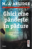 Ghici Cine Pandeste In Padure, M.J. Arlidge - Editura Trei