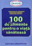 100 de alimente pentru o viata sanatoasa - 2013 - Stephane Mottay (AH165)