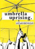 Umbrella Uprising | Jeffrey Choy, Karen Wong, 2019