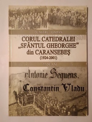 Dumitru Jompan - Corul Catedralei Sf&amp;acirc;ntul Gheorghe din Caransebeș (1924-2001): 77 de ani foto