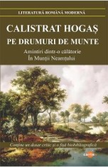 Pe drumuri de munte. Amintiri dintr-o calatorie in Muntii Neamtului - Calistrat Hogas