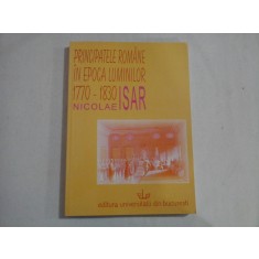 PRINCIPATELE ROMANE IN EPOCA LUMINILOR 1770-1830 - Nicolae ISAR
