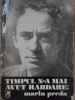 Timpul N-a Mai Avut Rabdare - Marin Preda, Colectiv, Cartea Romaneasca 1981, Biografii, Memorii, Jurnale, 570 pagini