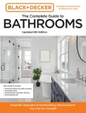 Black and Decker the Complete Photo Guide to Bathrooms 6th Edition: Dazzling Upgrades and Hardworking Improvements You Can Do Yourself