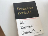 Cumpara ieftin JOHN K. GALBRAITH, SOCIETATEA PERFECTA. LA ORDINEA ZILEI: BINELE COMUN