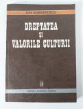 Ion Dobrinescu - Dreptatea si valorile culturii, Editura Academiei Romane