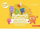 Portocala si prietenii lui. Arte vizuale si abilitati practice. Activitati si jocuri distractive pentru clasa pregatitoare
