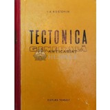 Tectonica generala - 1962 - I. A. Kosaghin ($W105)