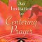 An Invitation to Centering Prayer: Including an Introduction to Lectio Divina