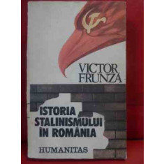 Istoria Stalinismului In Romania - Victor Frunza ,540124