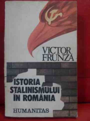Istoria Stalinismului In Romania - Victor Frunza ,540124 foto