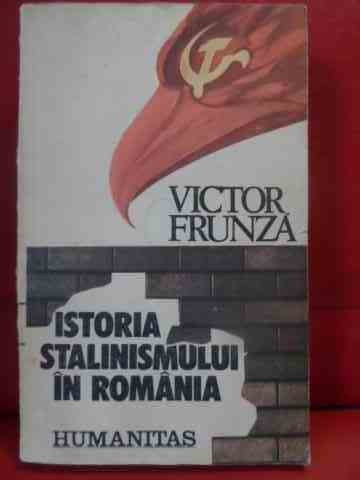 Istoria Stalinismului In Romania - Victor Frunza ,540124